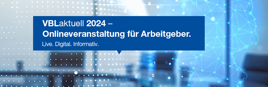 VBLaktuell 2024 – Online-Veranstaltung für Arbeitgeber. Live. Digital. Informativ.